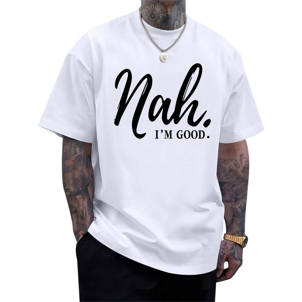 Funny Graphic Tees Men Nah I'm Good Tshirt Oversized Inspirational Positive Motivational Streetwear Shirts Cotton Top