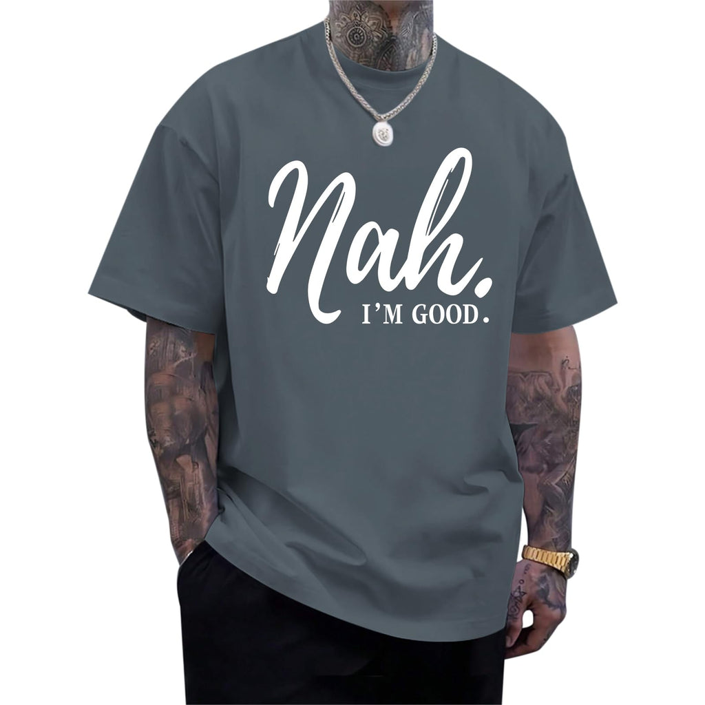 Funny Graphic Tees Men Nah I'm Good Tshirt Oversized Inspirational Positive Motivational Streetwear Shirts Cotton Top
