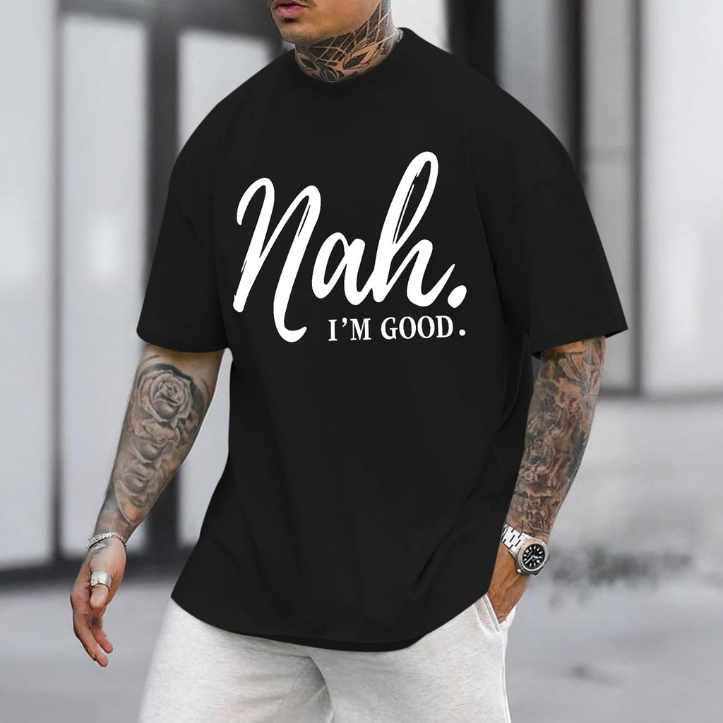 Funny Graphic Tees Men Nah I'm Good Tshirt Oversized Inspirational Positive Motivational Streetwear Shirts Cotton Top